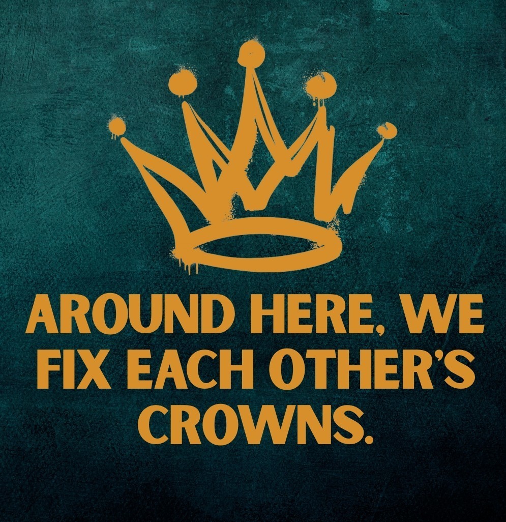 Around here we fix each other's crowns