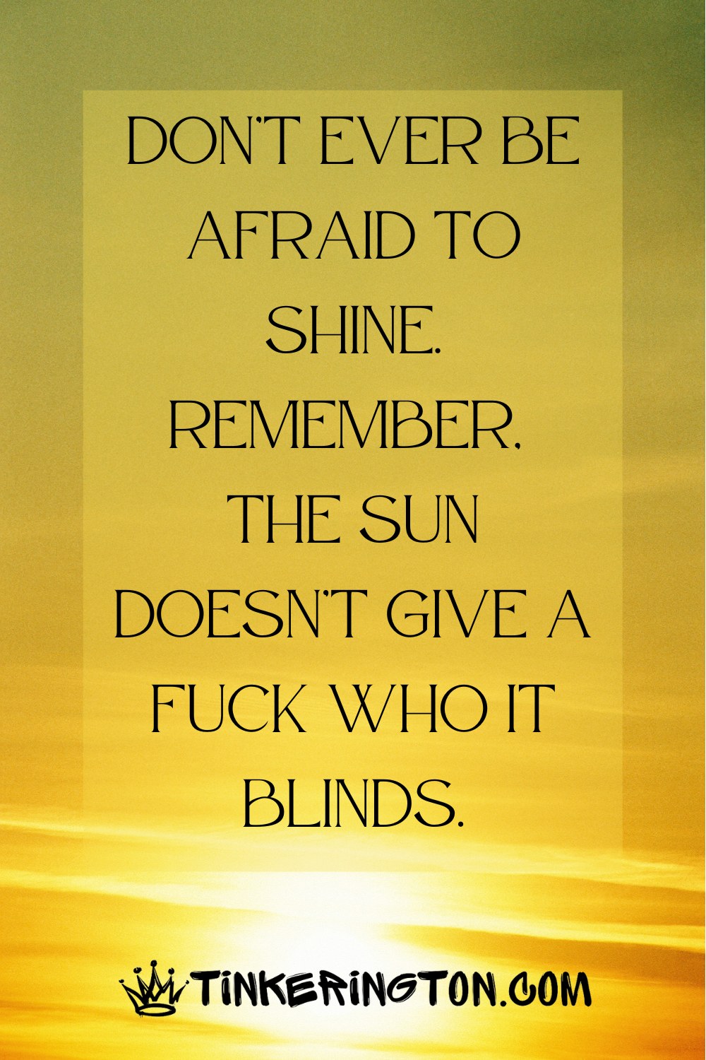 Don't be afraid to shine Don't be afraid to shine