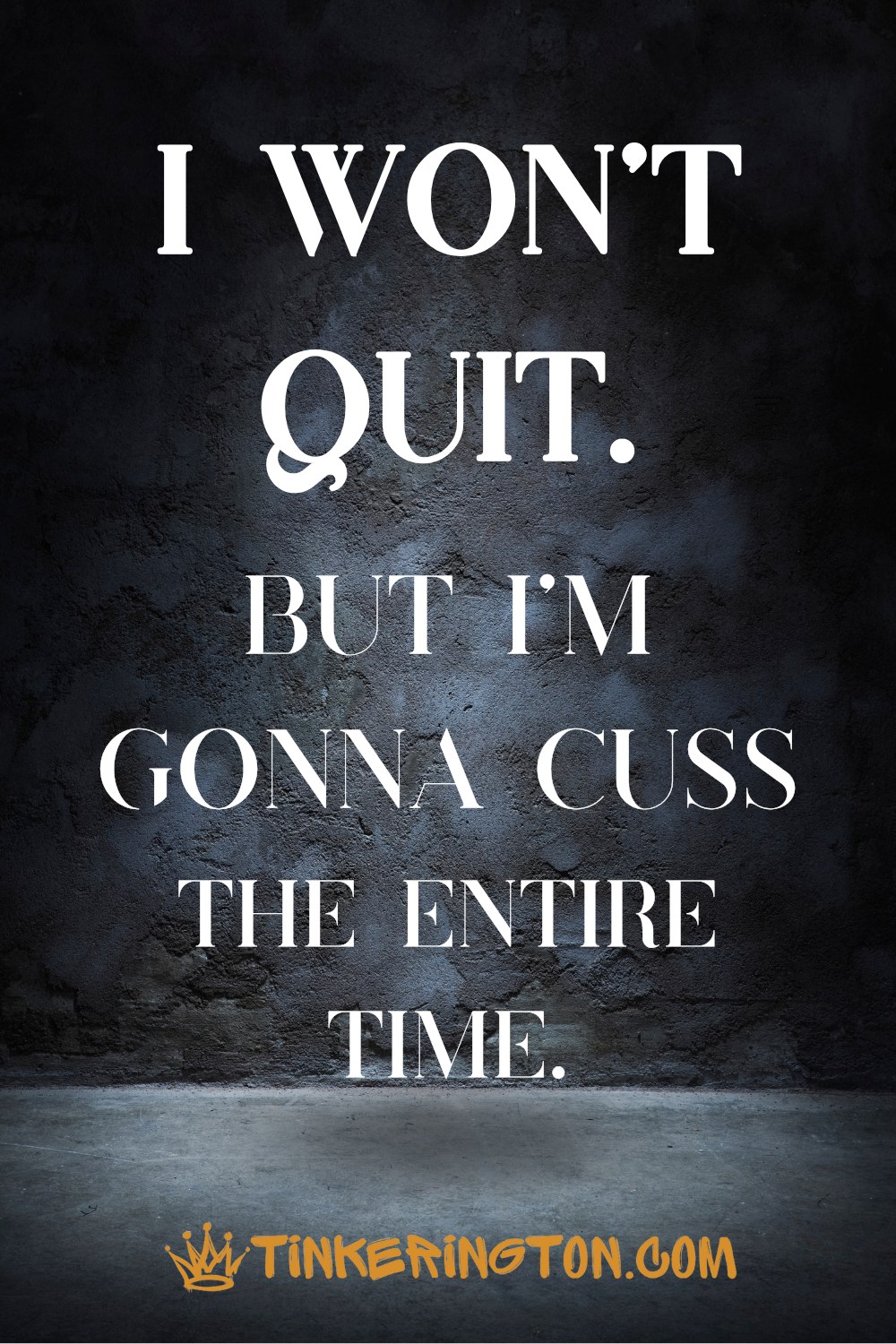 I won't quit but I'm going to cuss I won't quit but I'm going to cuss