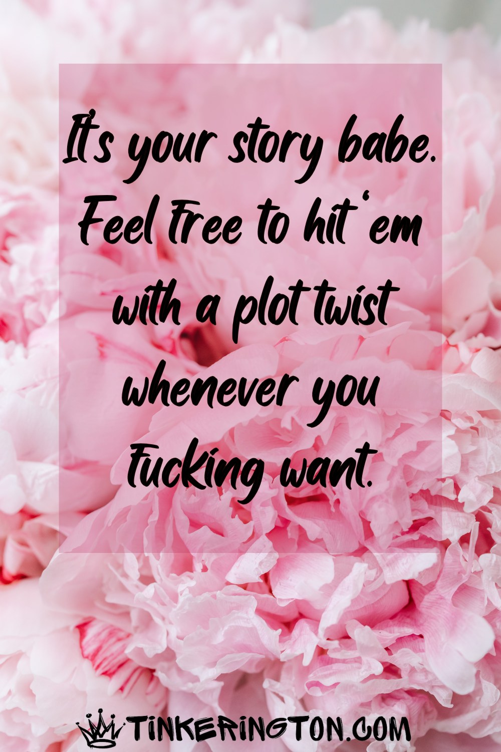 It's your story babe, feel free to plot twist It's your story babe, feel free to plot twist